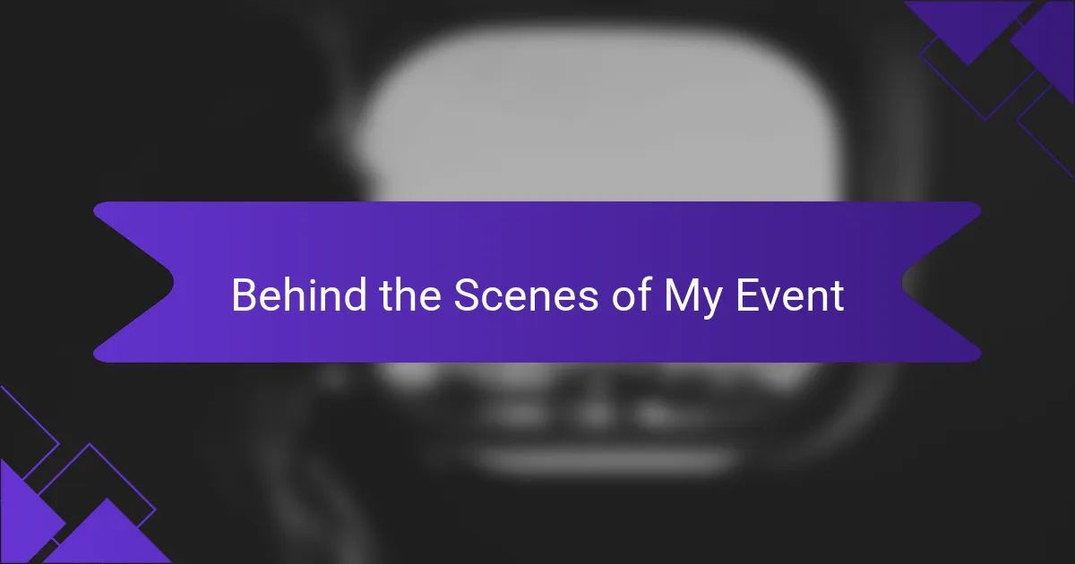 Behind the Scenes of My Event