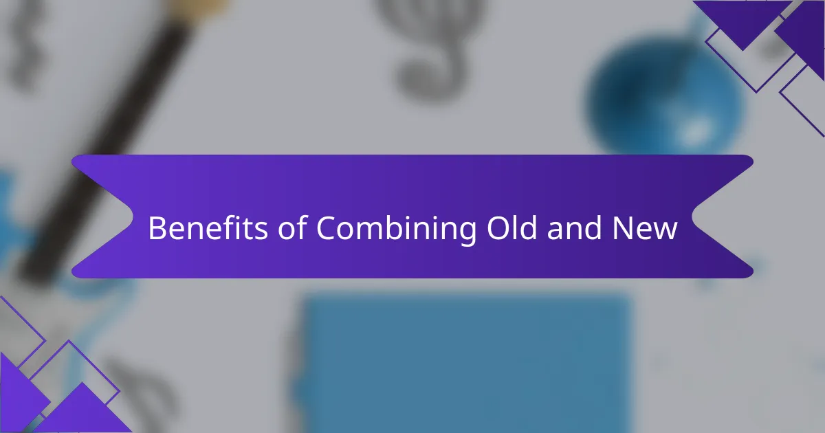 Benefits of Combining Old and New