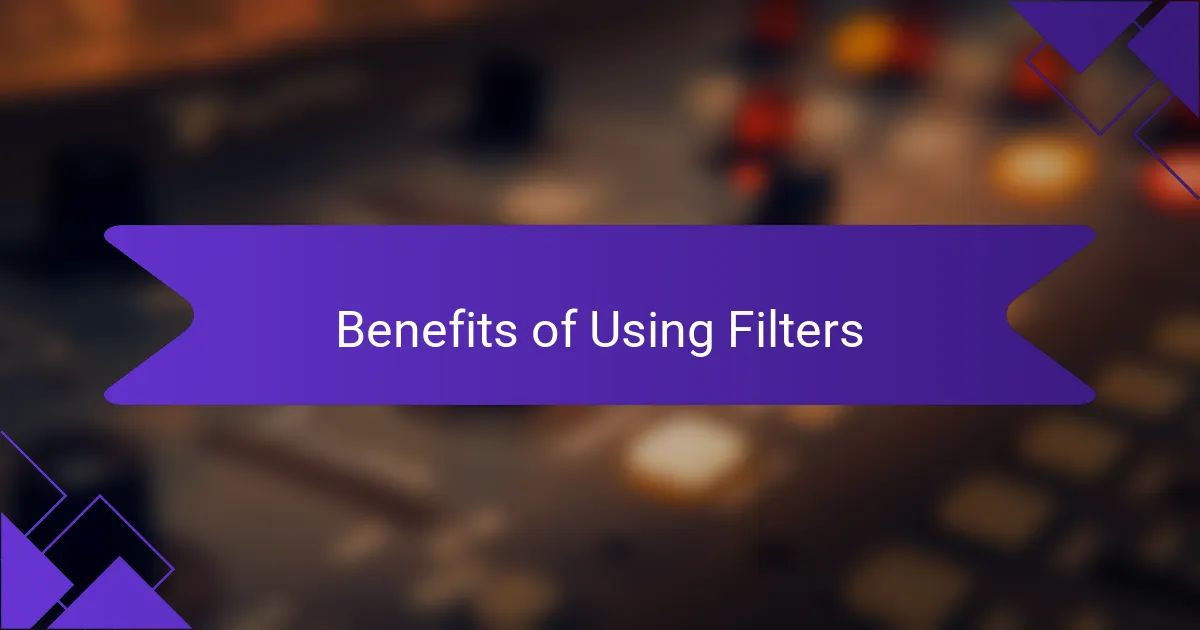 Benefits of Using Filters
