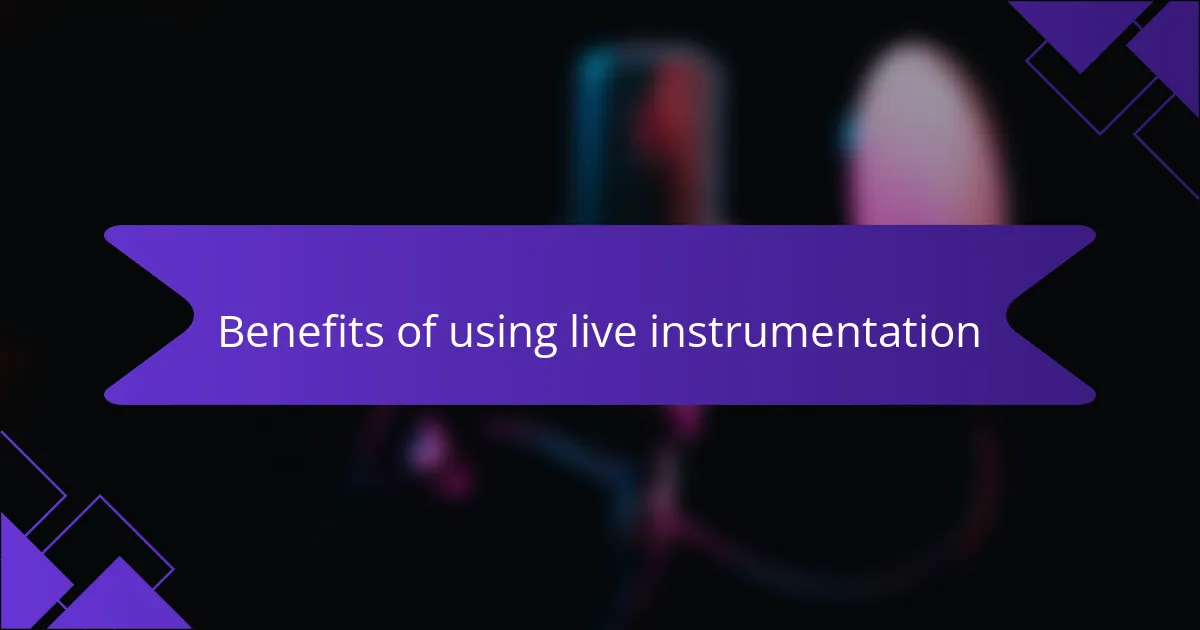 Benefits of using live instrumentation