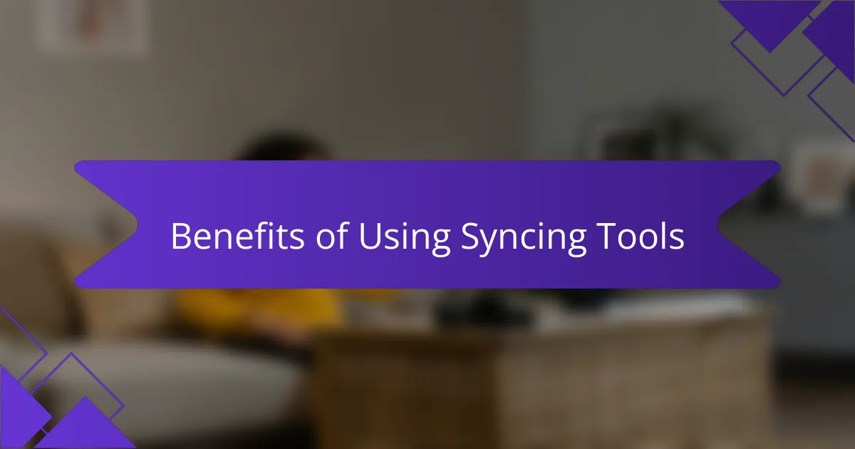 Benefits of Using Syncing Tools