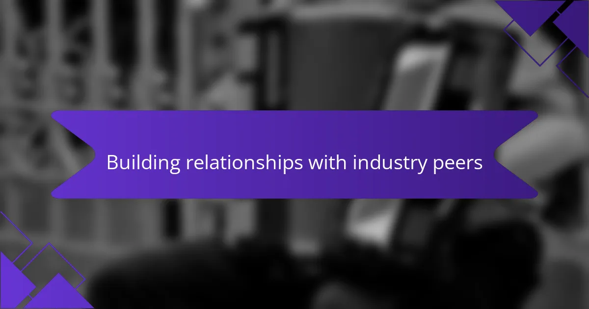 Building relationships with industry peers