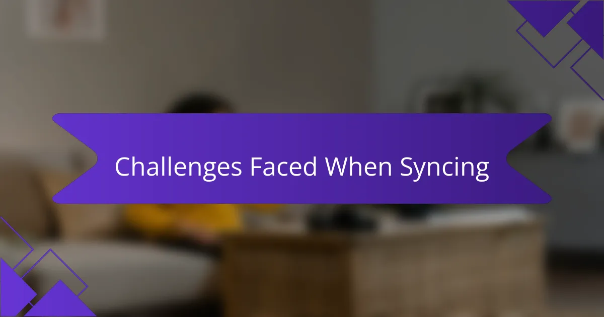 Challenges Faced When Syncing