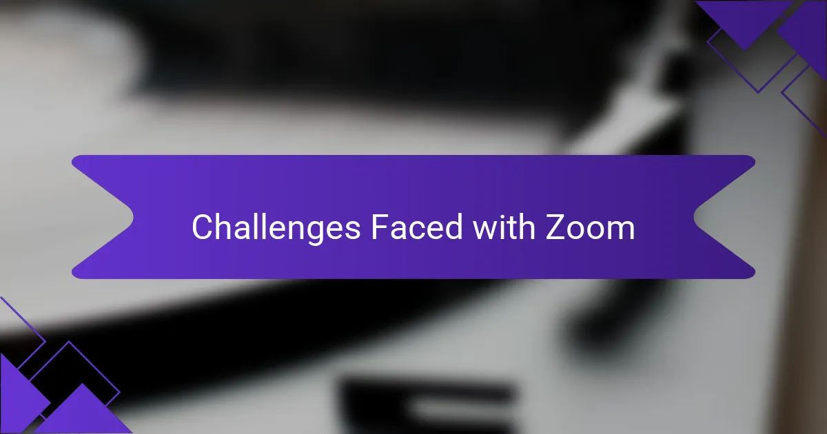 Challenges Faced with Zoom