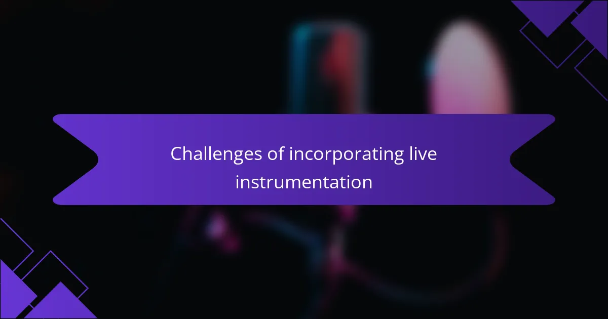 Challenges of incorporating live instrumentation