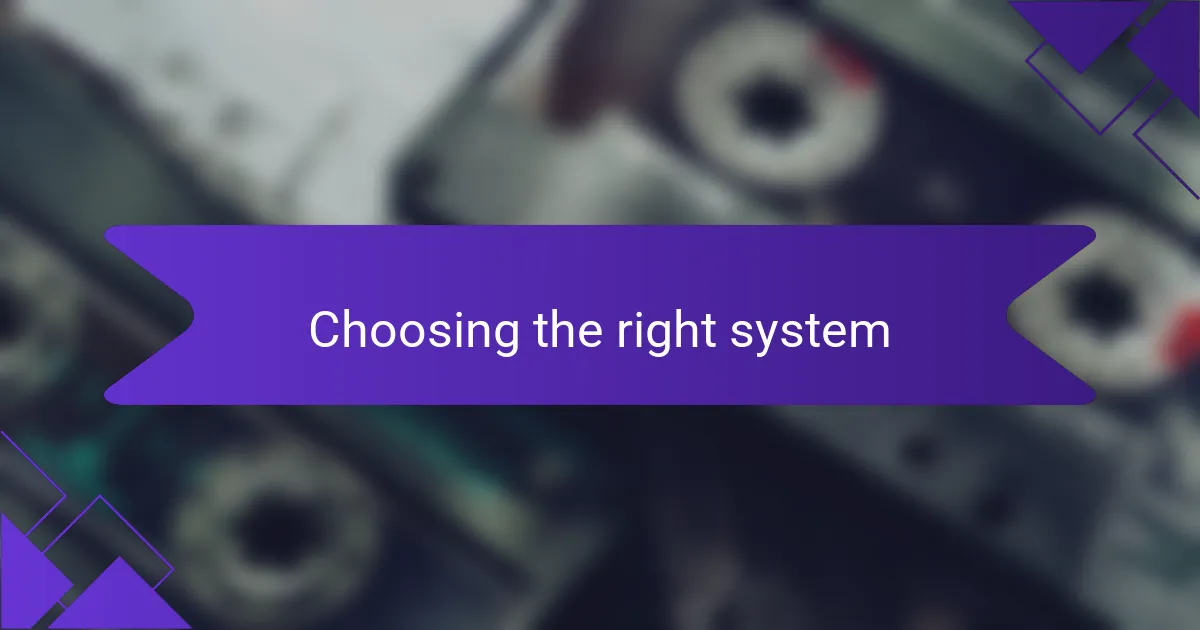 Choosing the right system