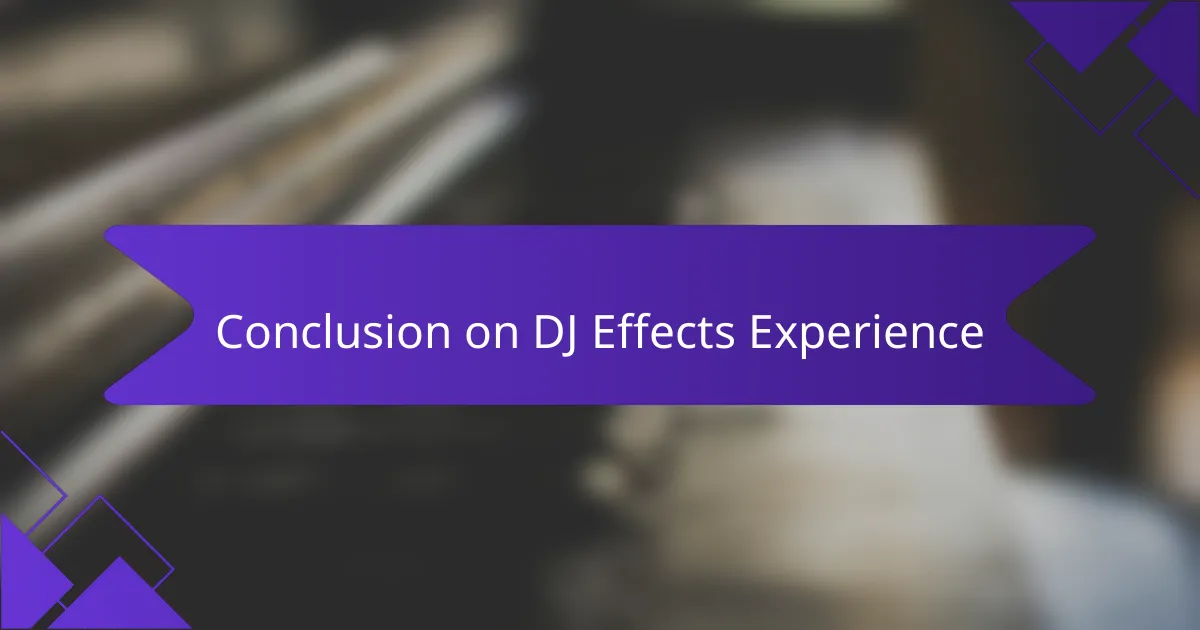 Conclusion on DJ Effects Experience
