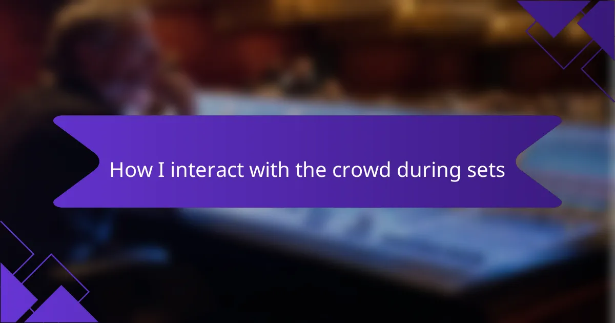How I interact with the crowd during sets