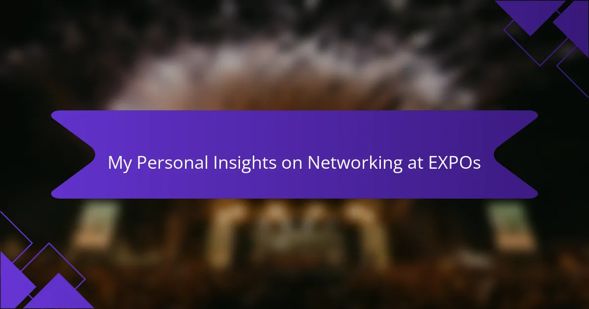 My Personal Insights on Networking at EXPOs