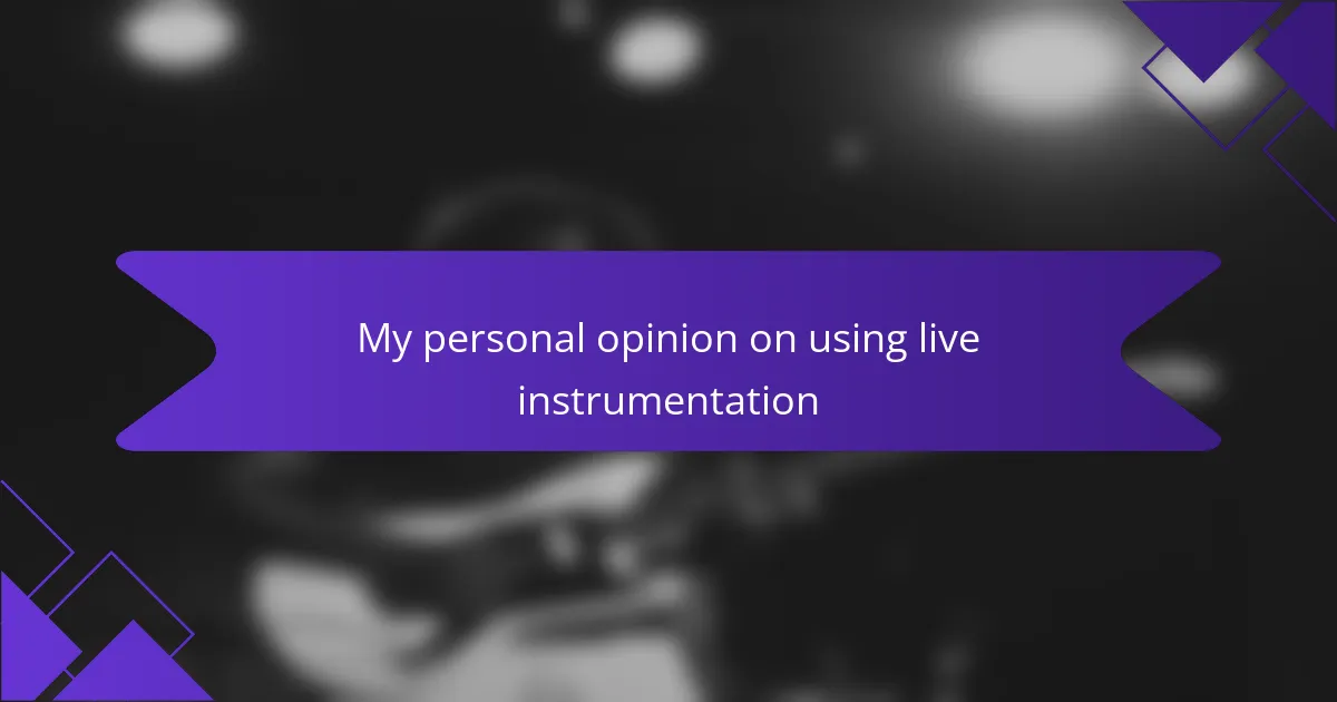 My personal opinion on using live instrumentation