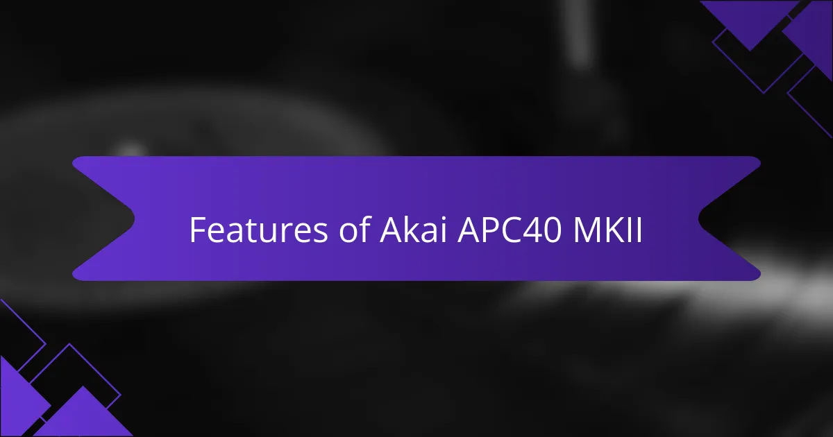 Features of Akai APC40 MKII