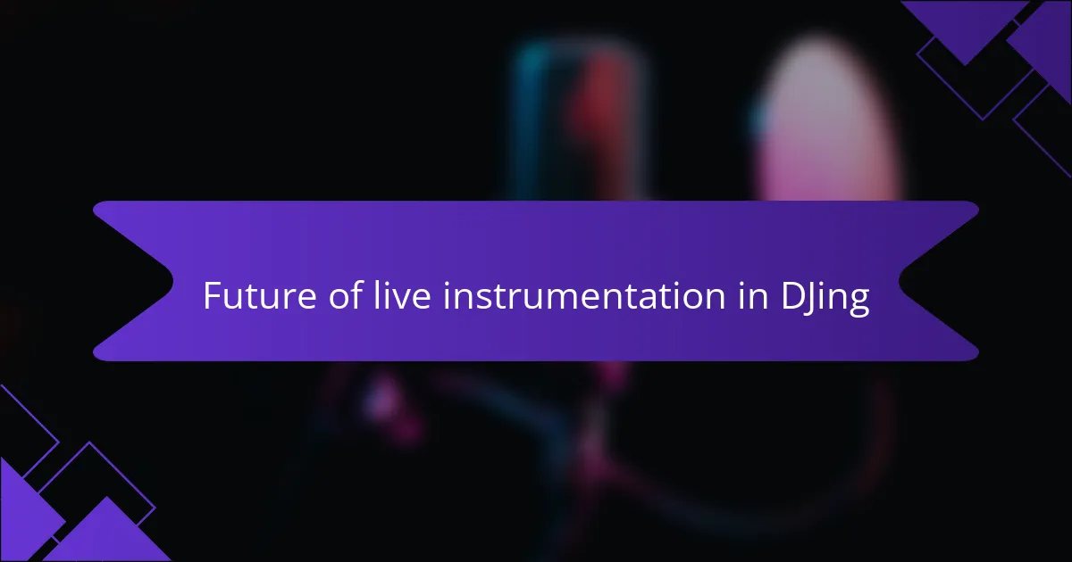 Future of live instrumentation in DJing