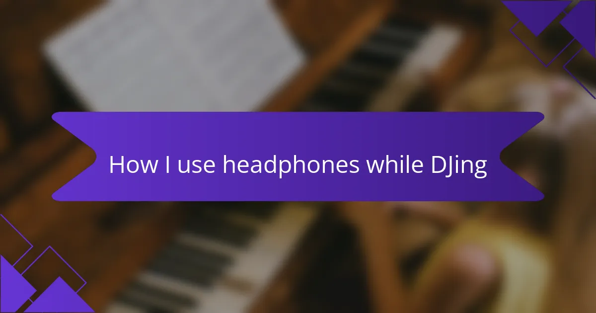 How I use headphones while DJing