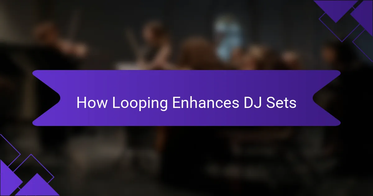 How Looping Enhances DJ Sets