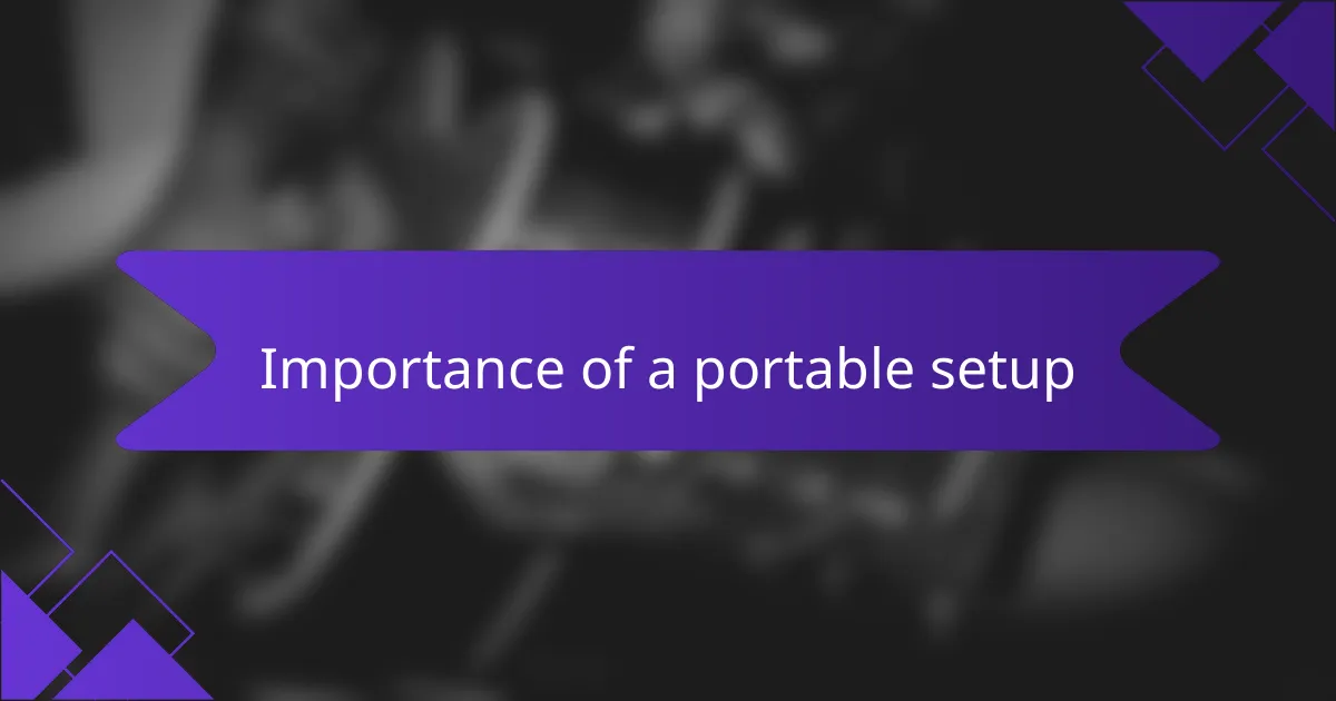 Importance of a portable setup