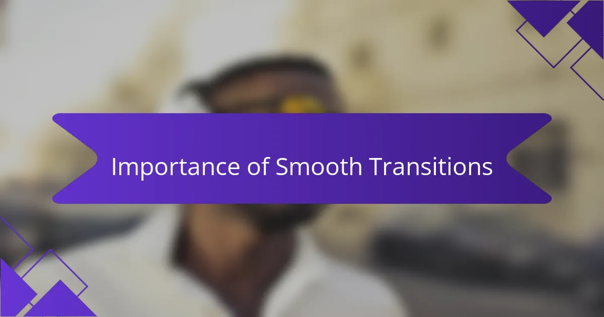 Importance of Smooth Transitions