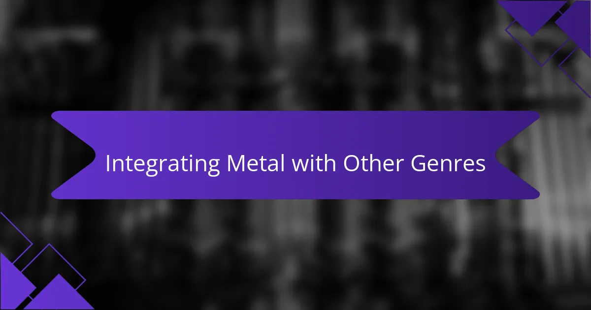 Integrating Metal with Other Genres