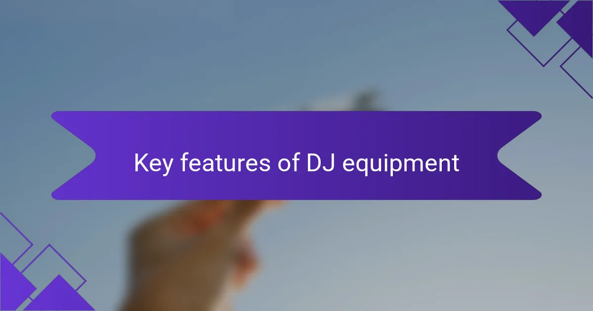 Key features of DJ equipment