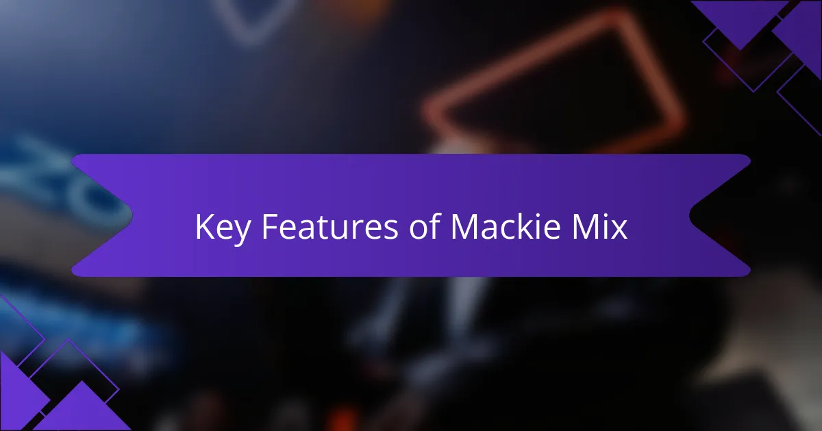 Key Features of Mackie Mix