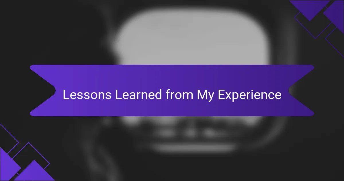 Lessons Learned from My Experience