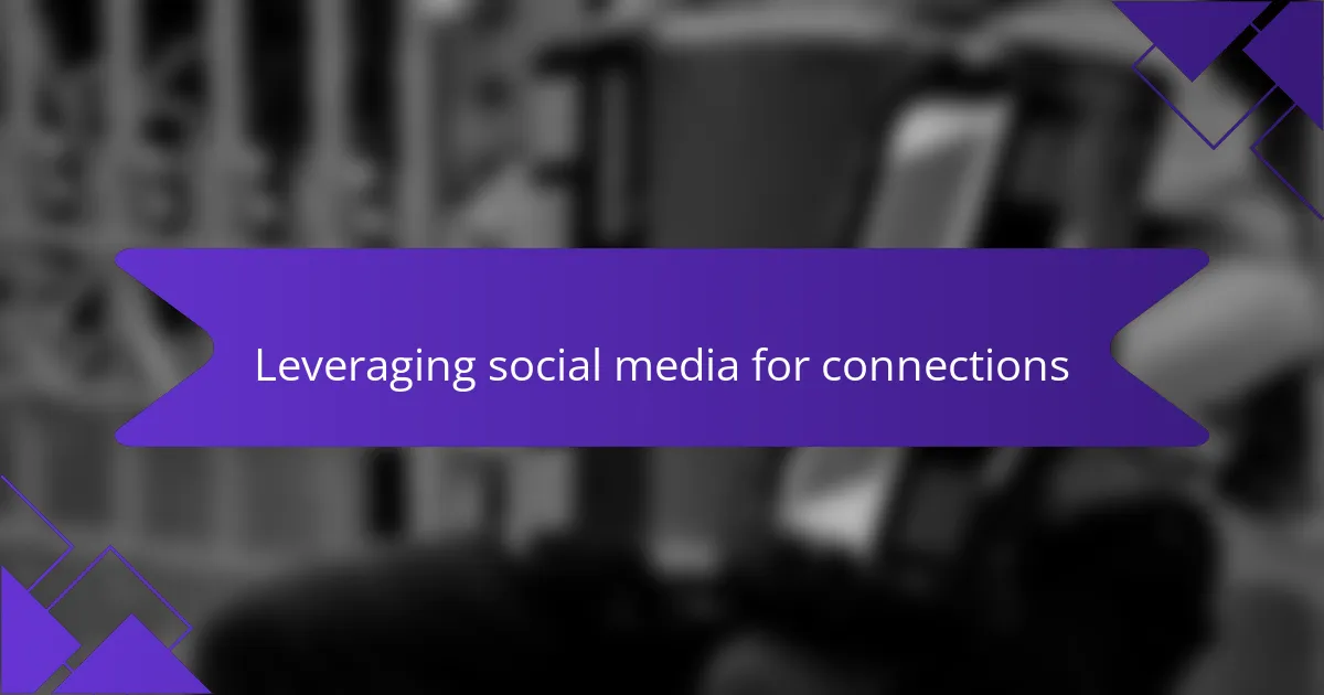 Leveraging social media for connections