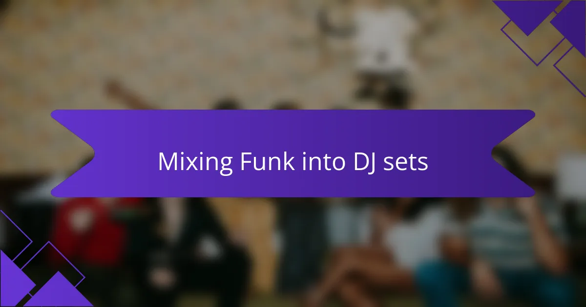Mixing Funk into DJ sets