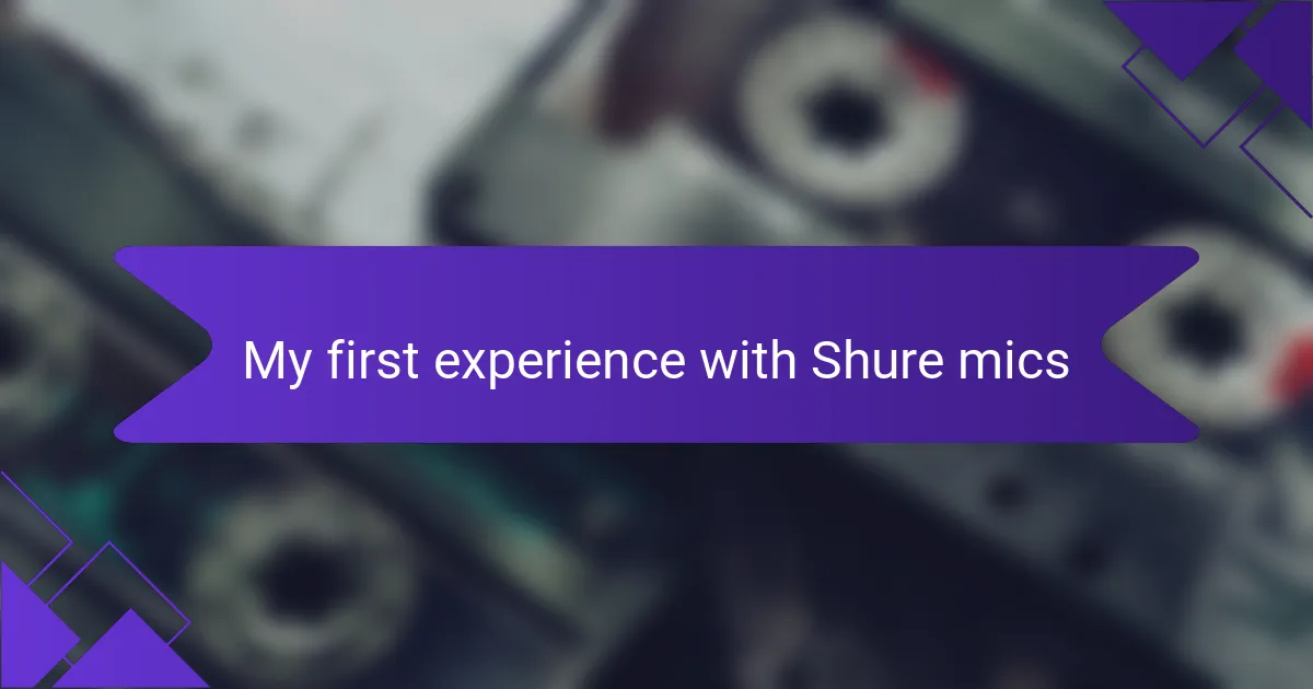 My first experience with Shure mics