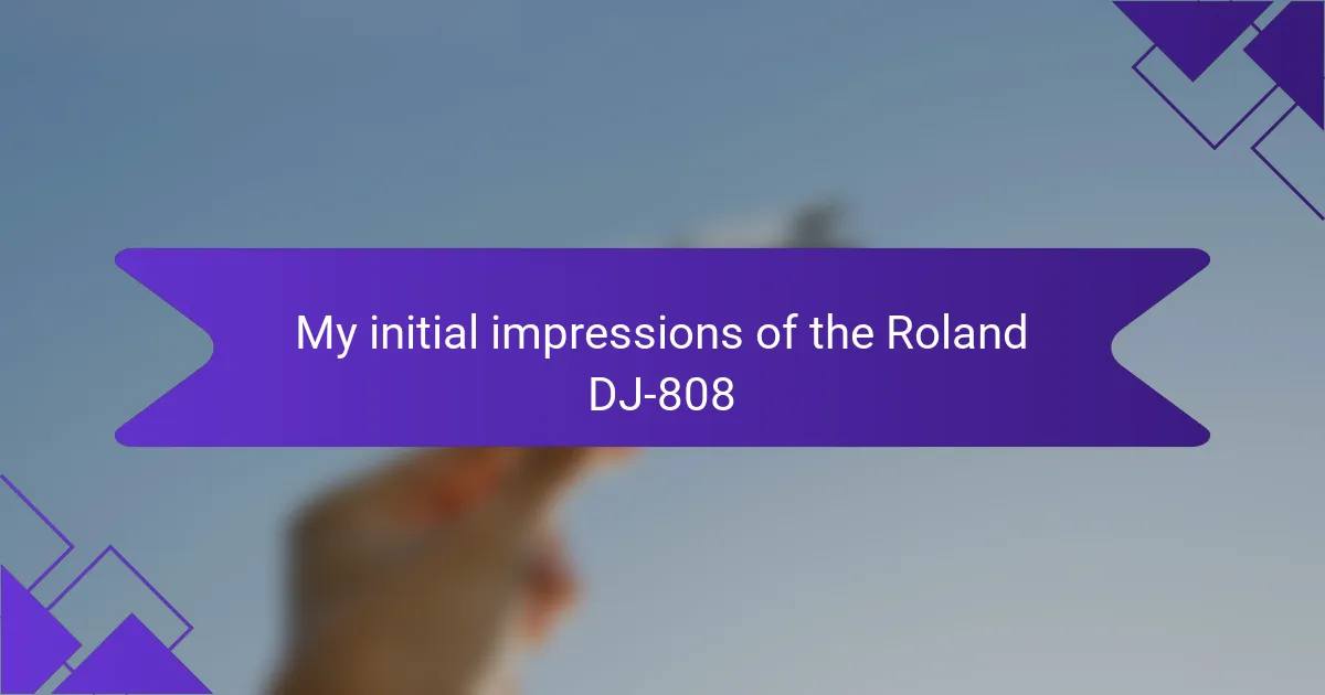 My initial impressions of the Roland DJ-808