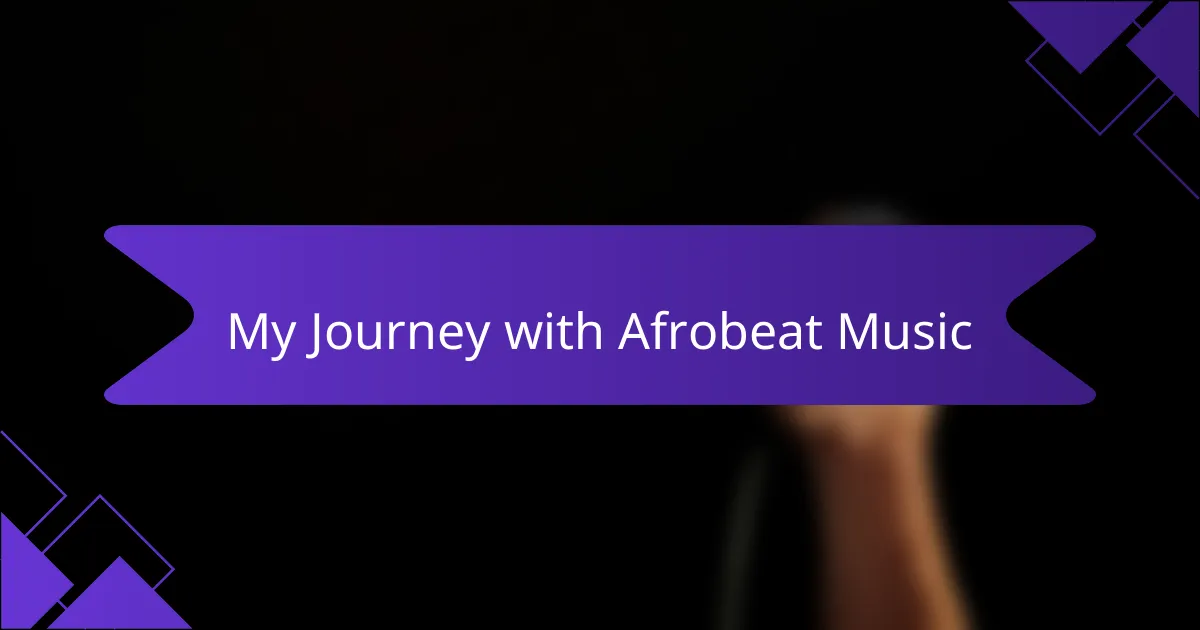 My Journey with Afrobeat Music