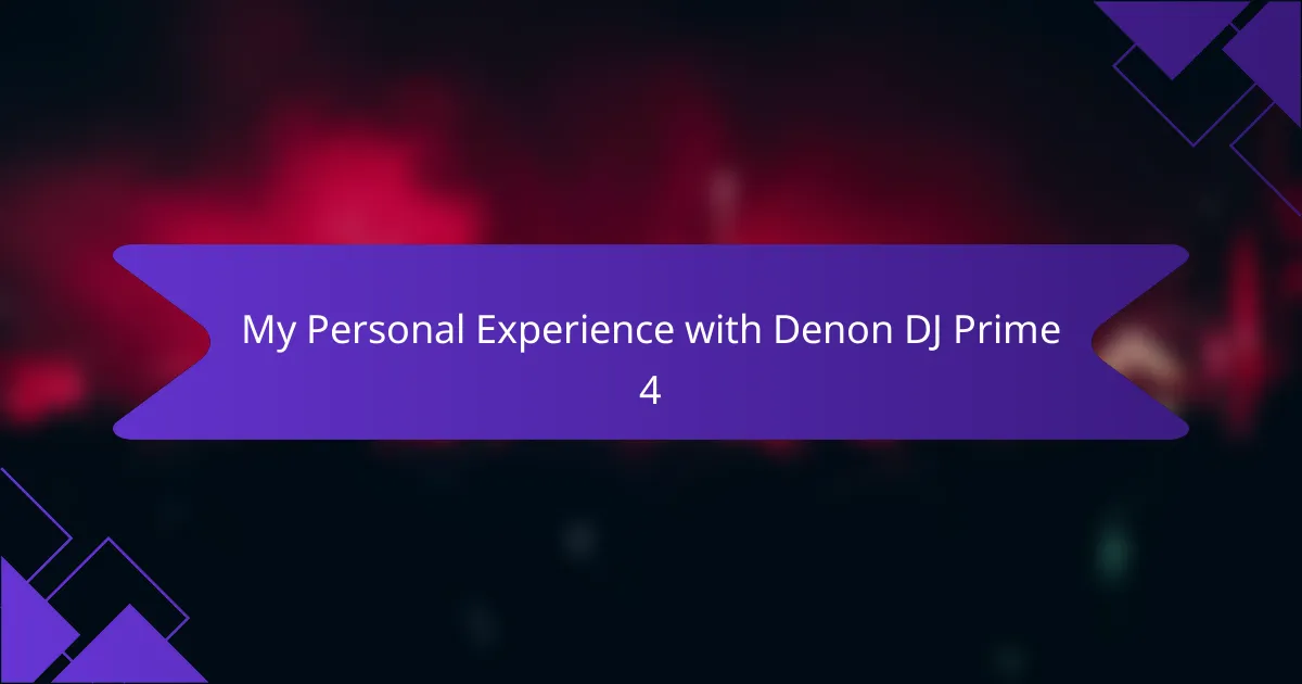 My Personal Experience with Denon DJ Prime 4