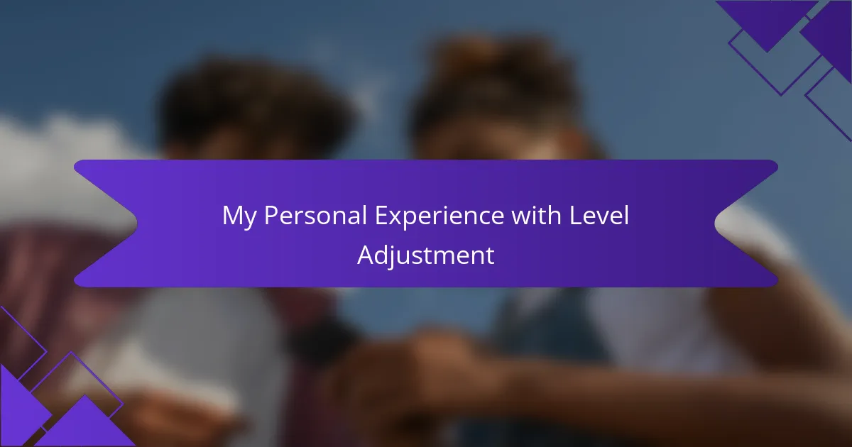 My Personal Experience with Level Adjustment