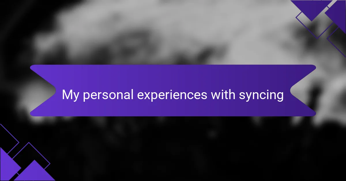 My personal experiences with syncing