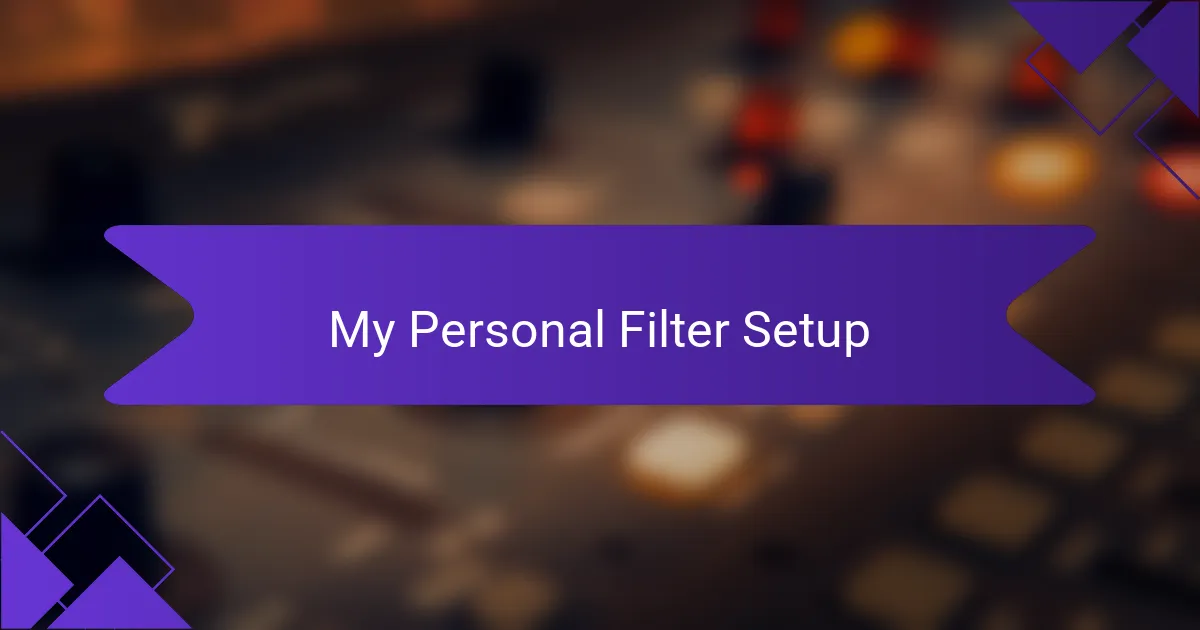 My Personal Filter Setup