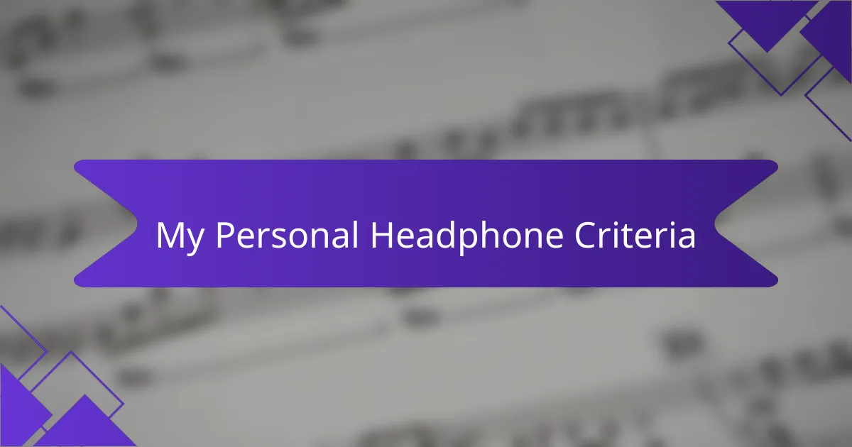 My Personal Headphone Criteria