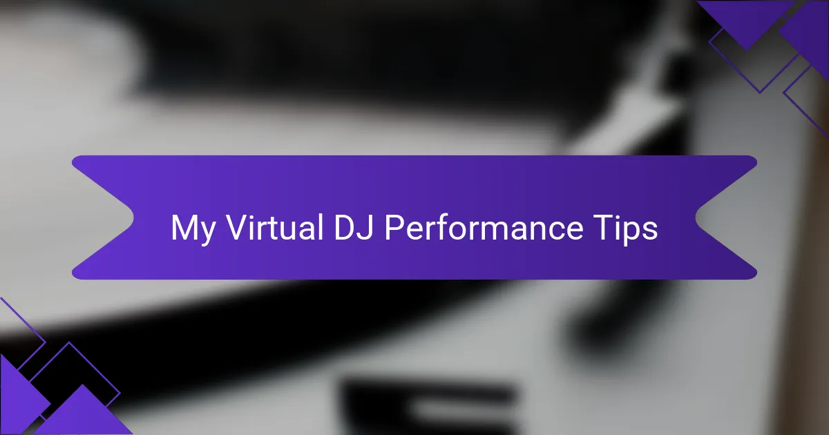 My Virtual DJ Performance Tips