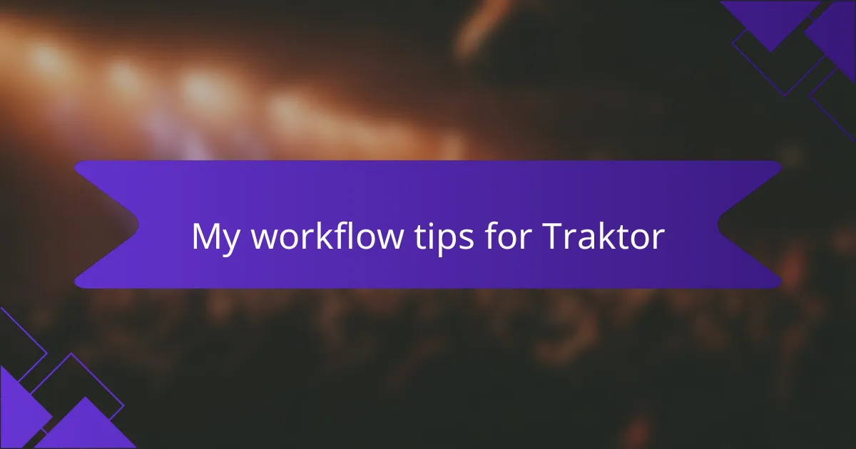 My workflow tips for Traktor