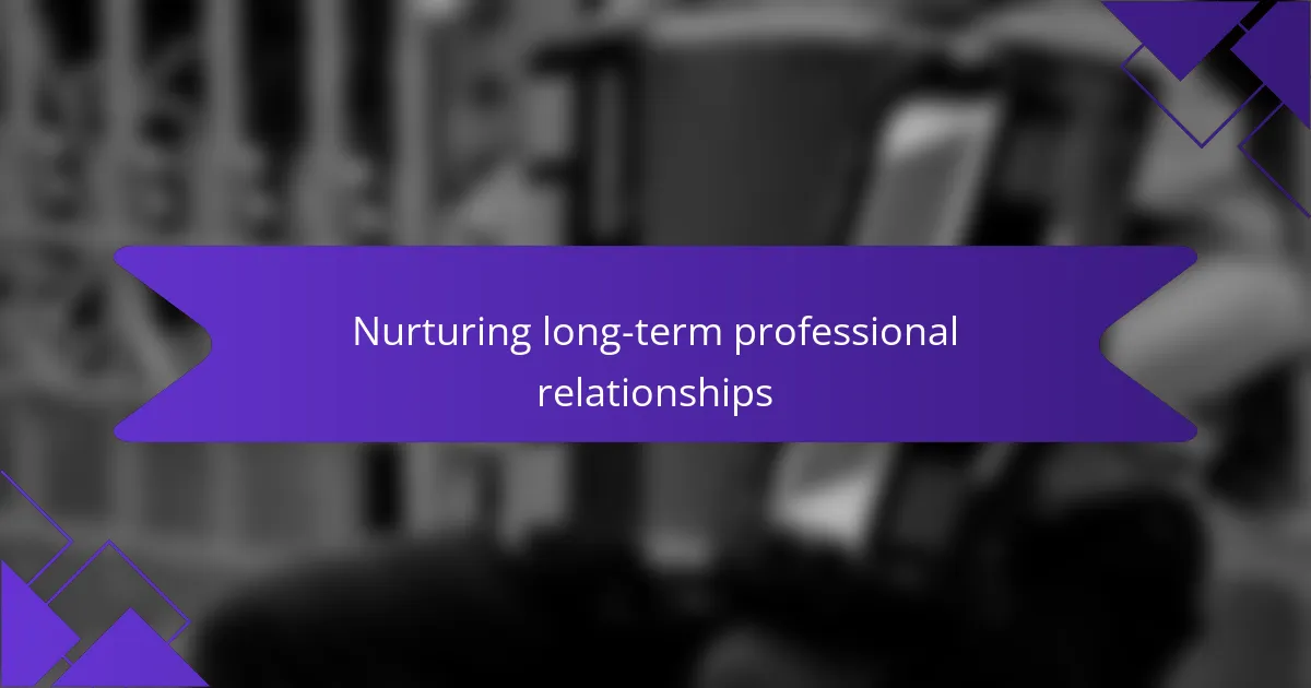 Nurturing long-term professional relationships