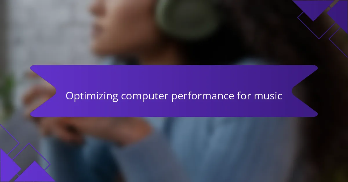 Optimizing computer performance for music