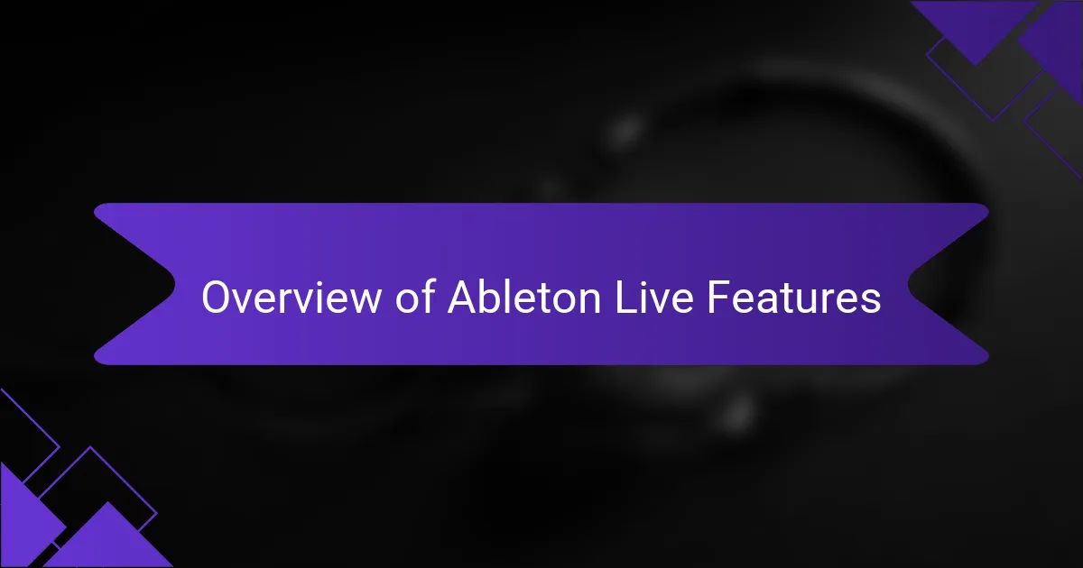 Overview of Ableton Live Features