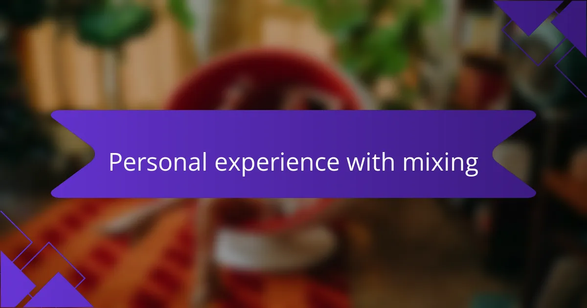 Personal experience with mixing