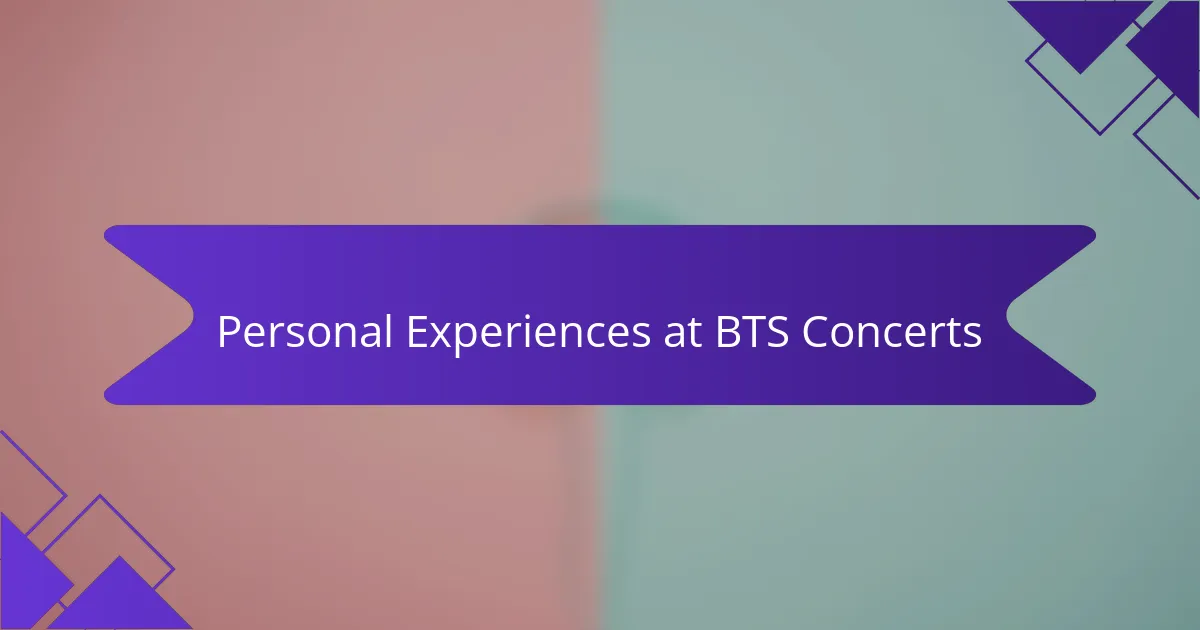 Personal Experiences at BTS Concerts