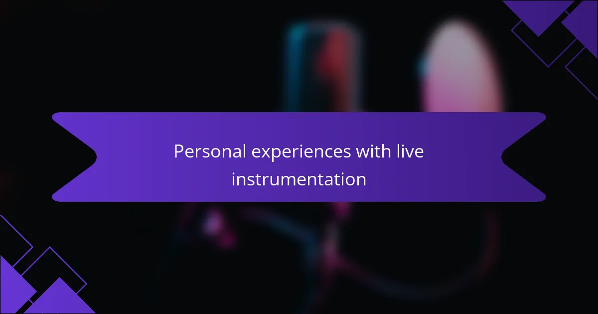 Personal experiences with live instrumentation