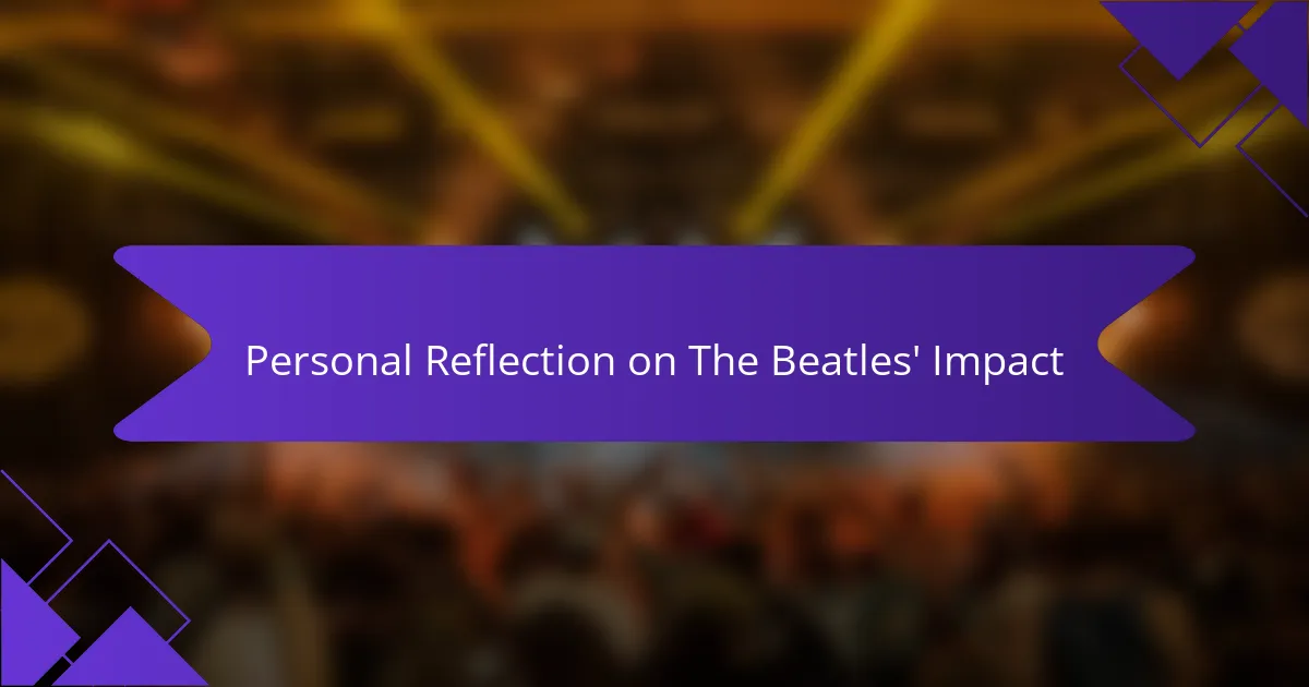 Personal Reflection on The Beatles' Impact