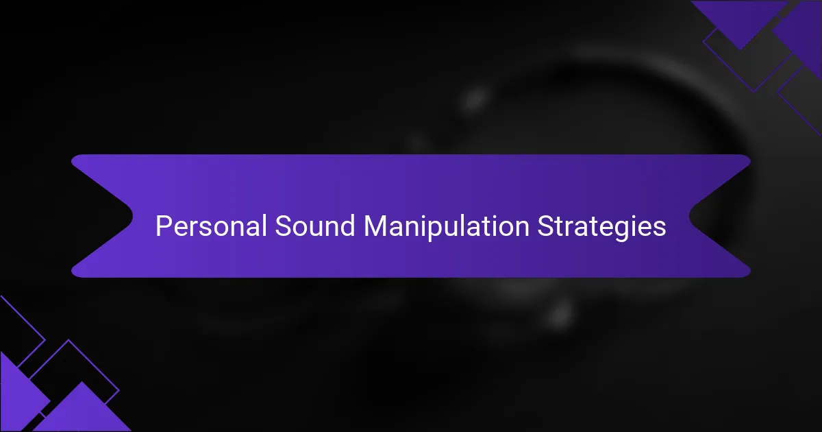 Personal Sound Manipulation Strategies