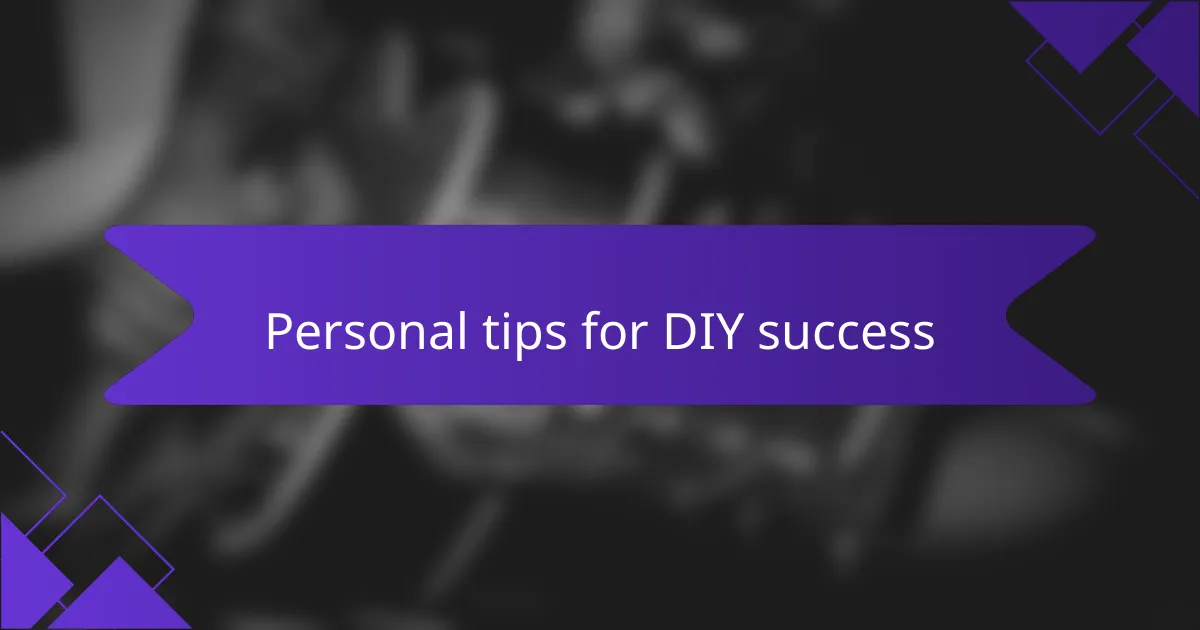 Personal tips for DIY success
