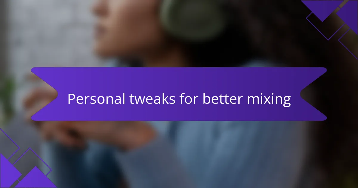 Personal tweaks for better mixing
