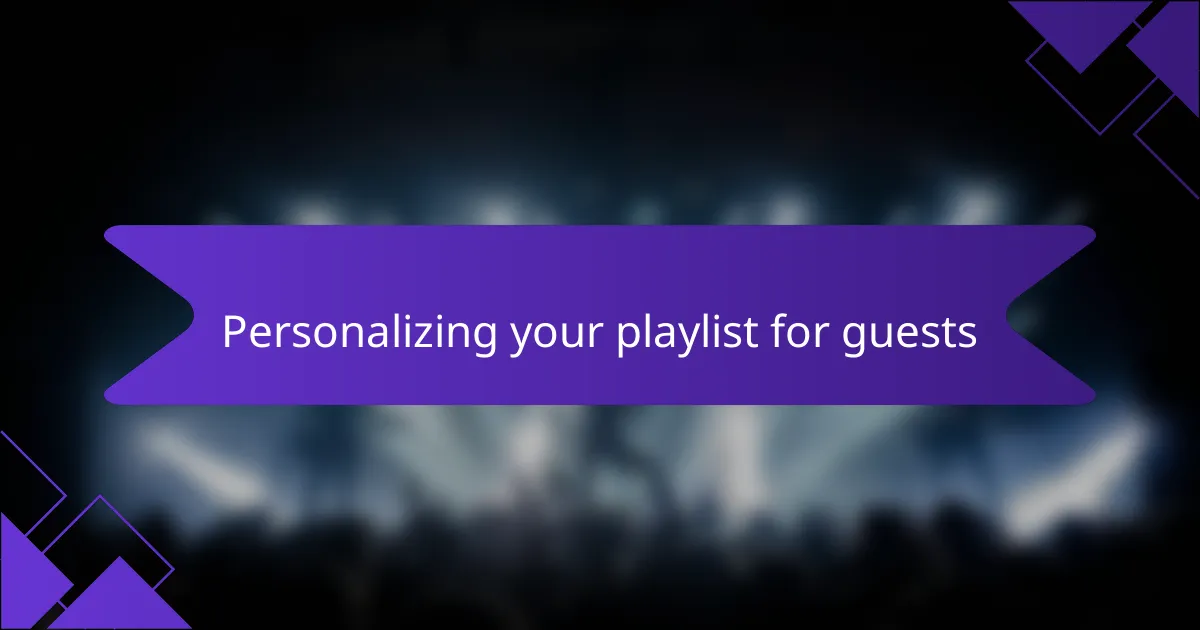 Personalizing your playlist for guests