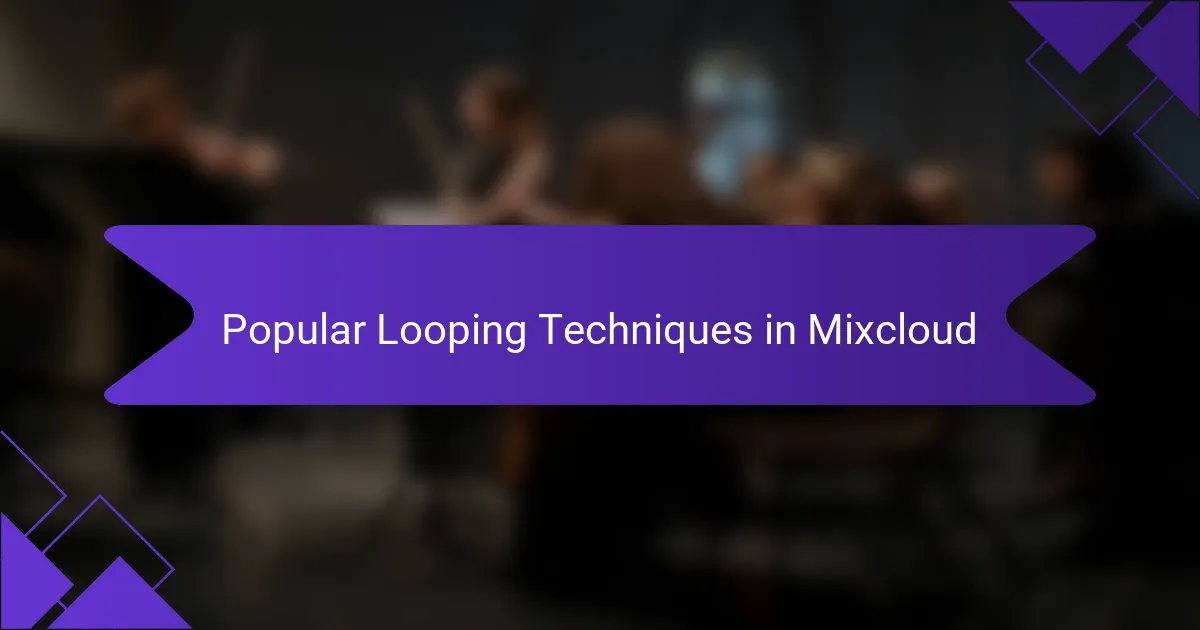 Popular Looping Techniques in Mixcloud