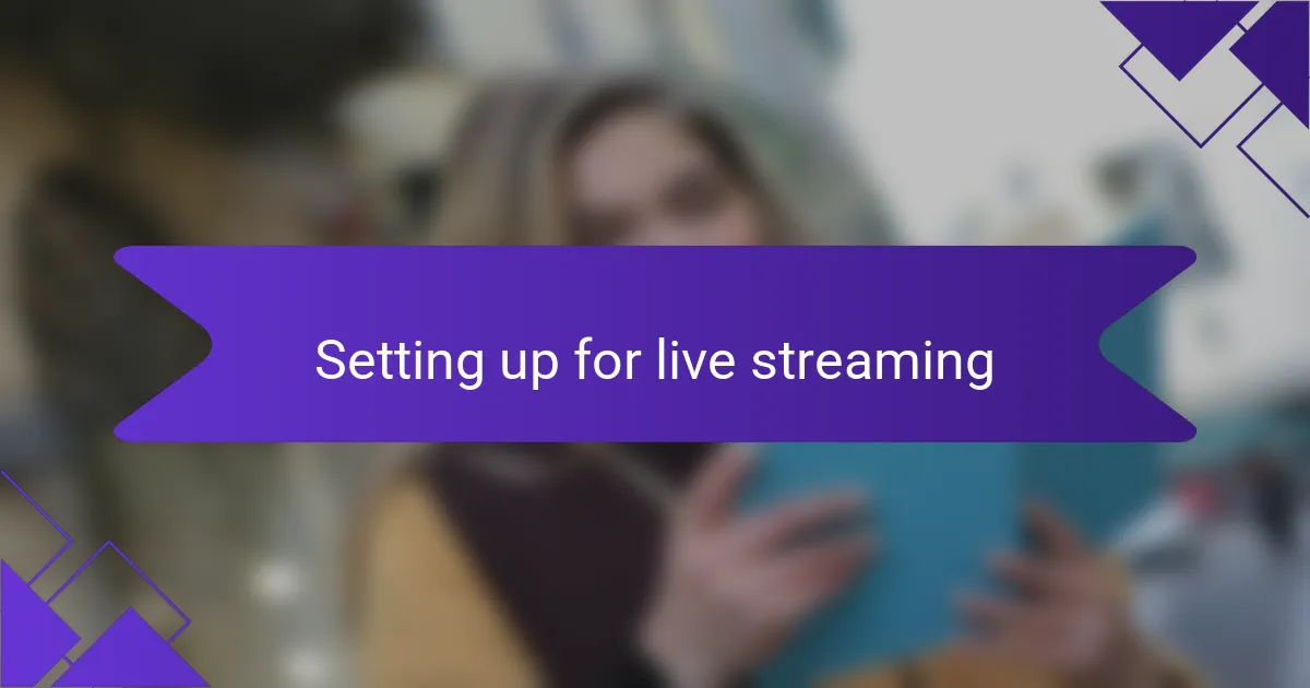 Setting up for live streaming