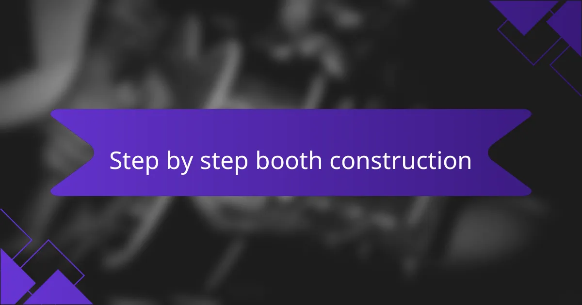 Step by step booth construction